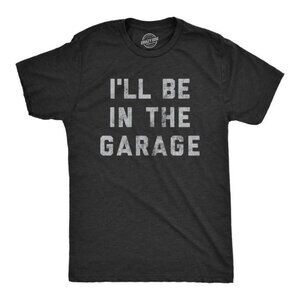 I'll Be in the Garage Men's Tshirt Father's Day Graphic Tee